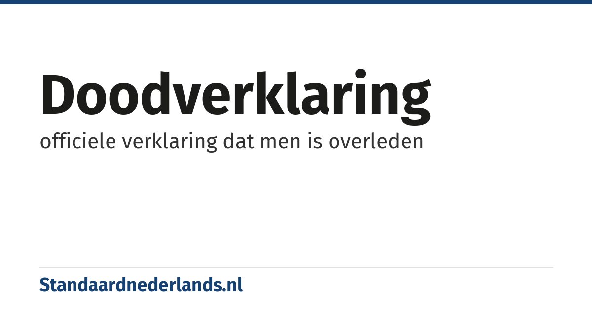 doodverklaring: officiele verklaring dat men is overleden