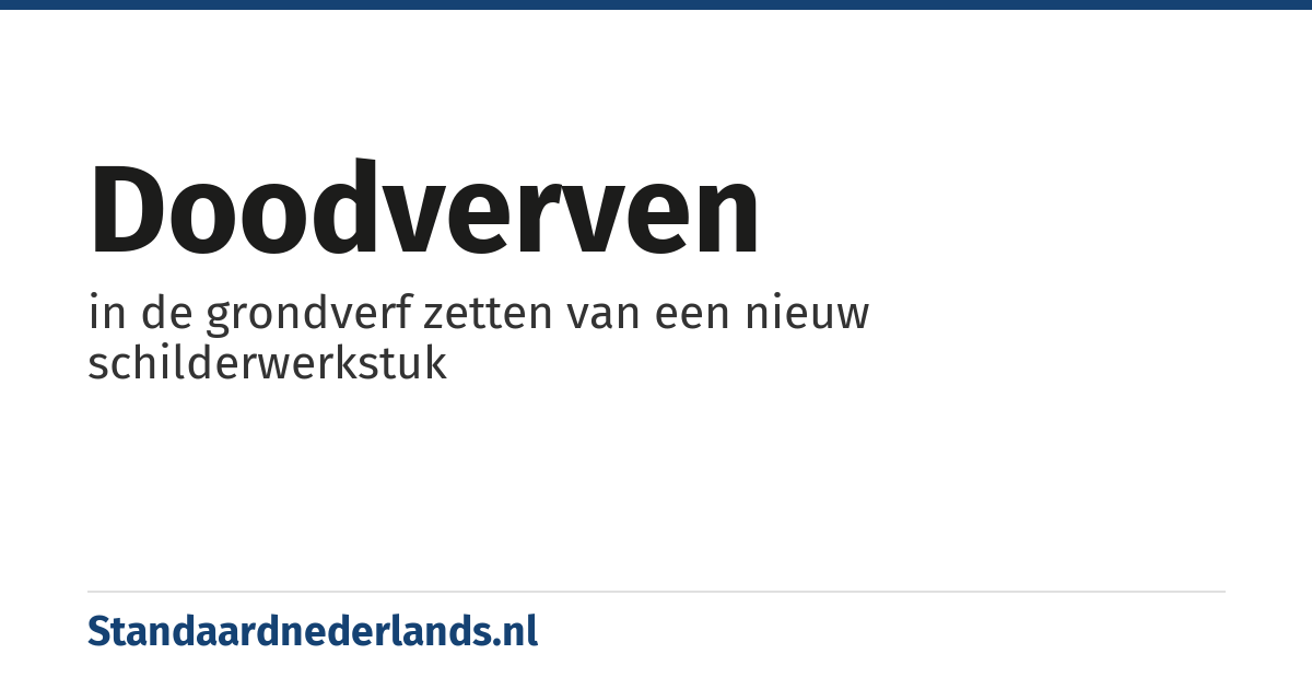 doodverven: in de grondverf zetten van een nieuw schilderwerkstuk