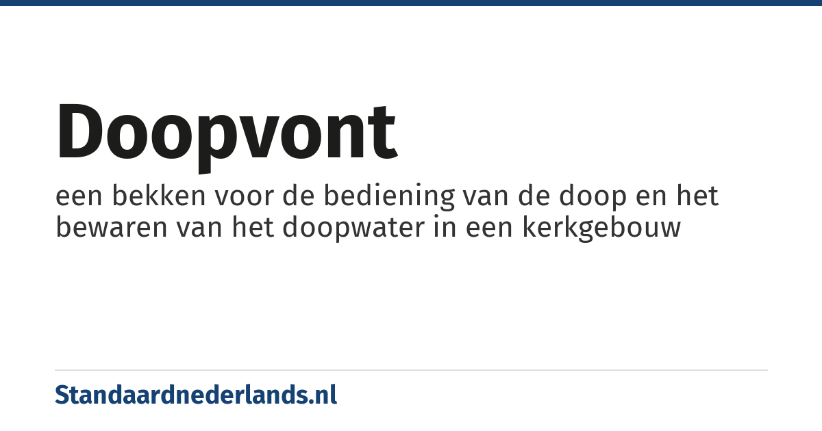doopvont: een bekken voor de bediening van de doop en het bewaren van het doopwater in een kerkgebouw