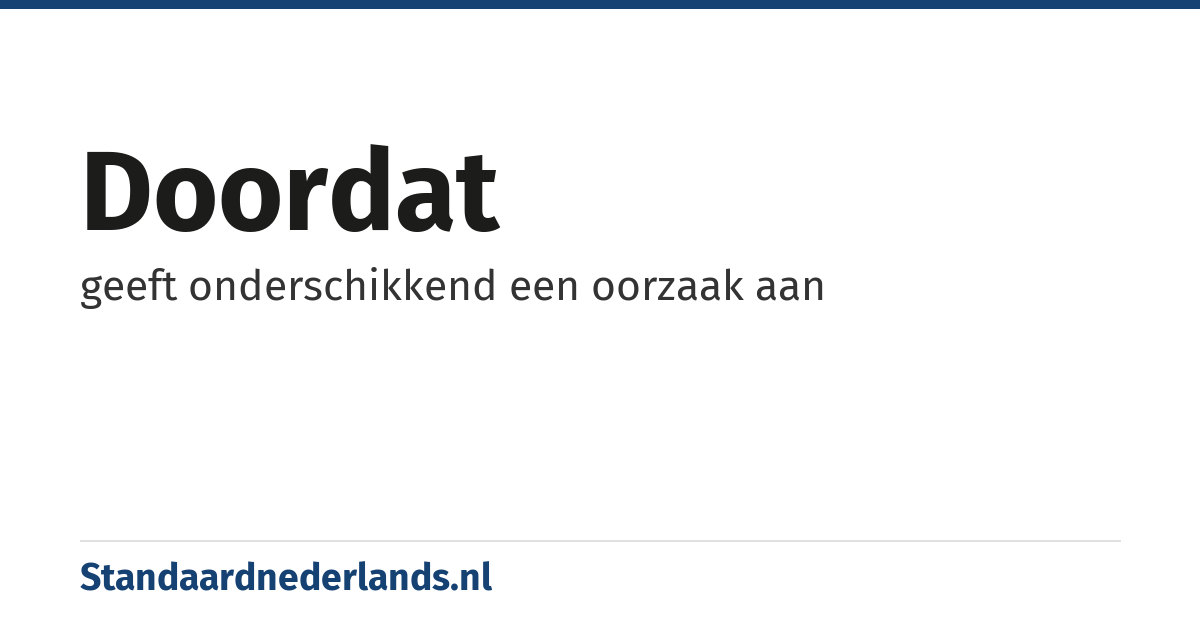 doordat: geeft onderschikkend een oorzaak aan