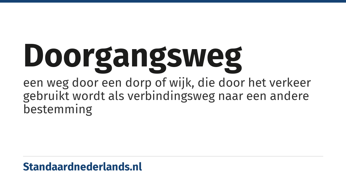 doorgangsweg: een weg door een dorp of wijk, die door het verkeer gebruikt wordt als verbindingsweg naar een andere bestemming