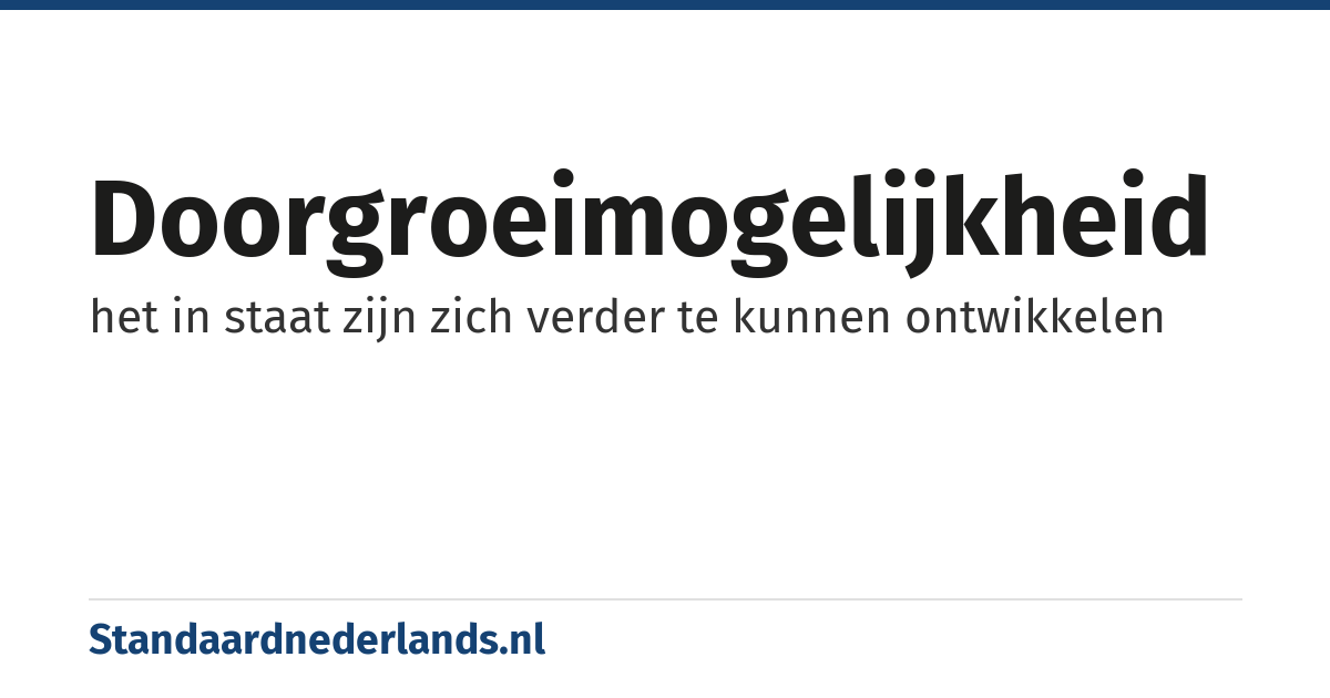 doorgroeimogelijkheid: het in staat zijn zich verder te kunnen ontwikkelen