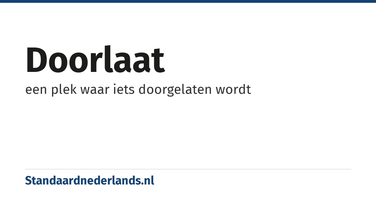 doorlaat: een plek waar iets doorgelaten wordt