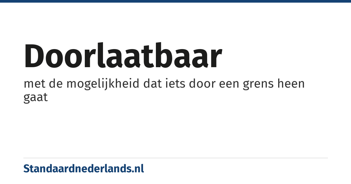 doorlaatbaar: met de mogelijkheid dat iets door een grens heen gaat