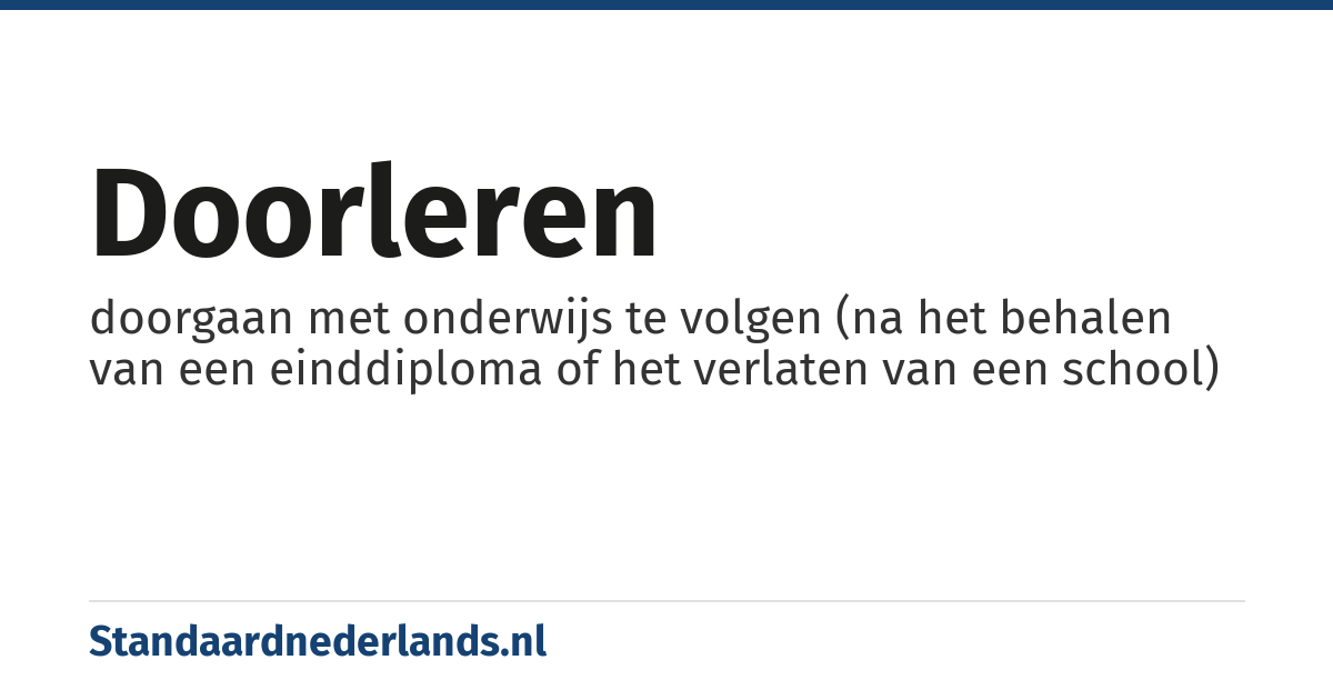 doorleren: doorgaan met onderwijs te volgen (na het behalen van een einddiploma of het verlaten van een school)