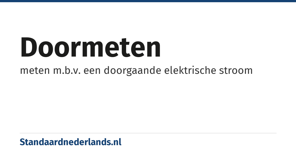doormeten: meten m.b.v. een doorgaande elektrische stroom