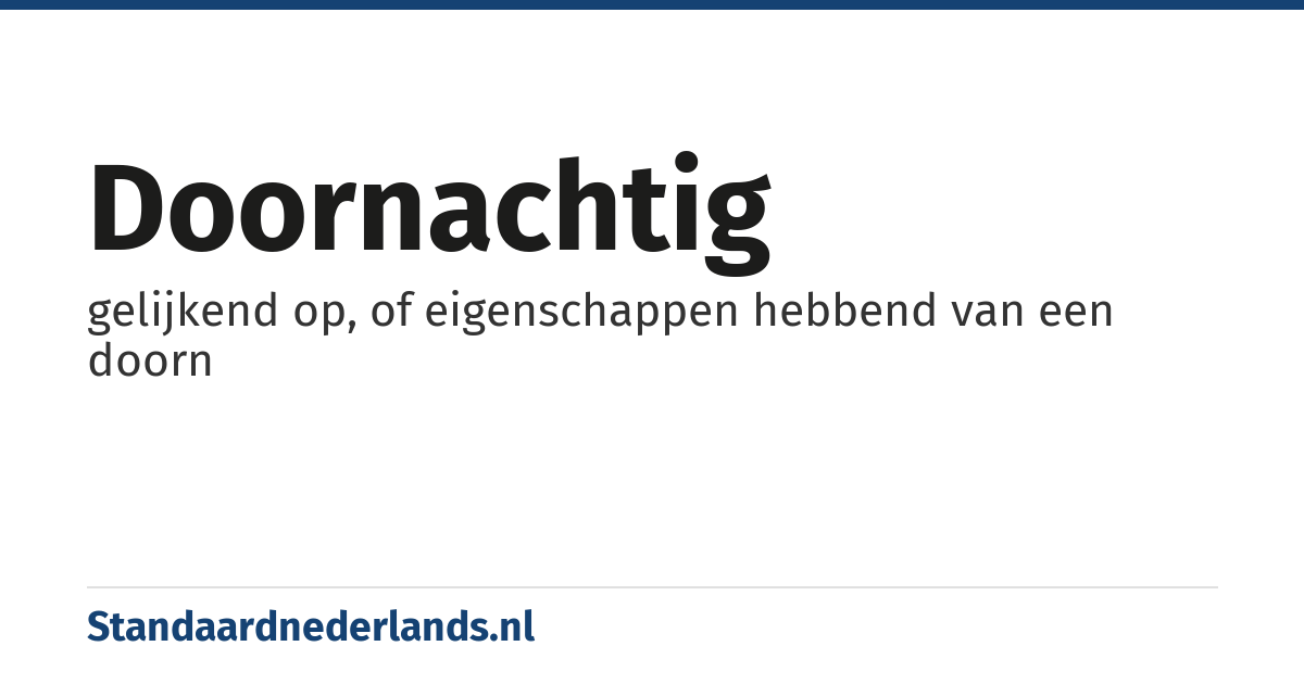 doornachtig: gelijkend op, of eigenschappen hebbend van een doorn