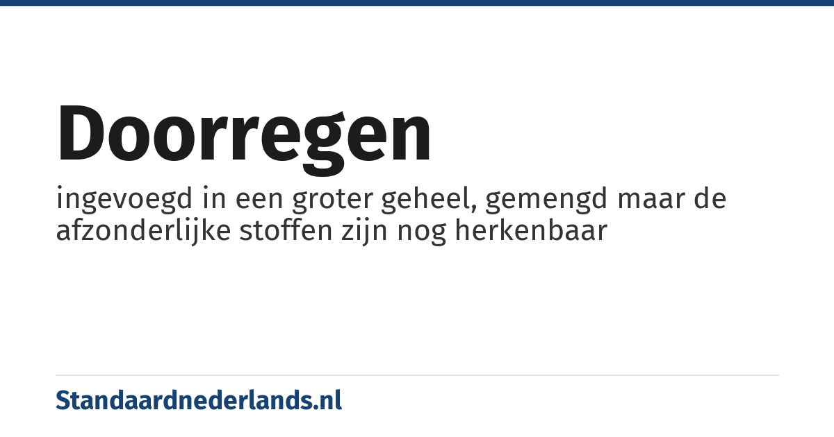 doorregen: ingevoegd in een groter geheel, gemengd maar de afzonderlijke stoffen zijn nog herkenbaar