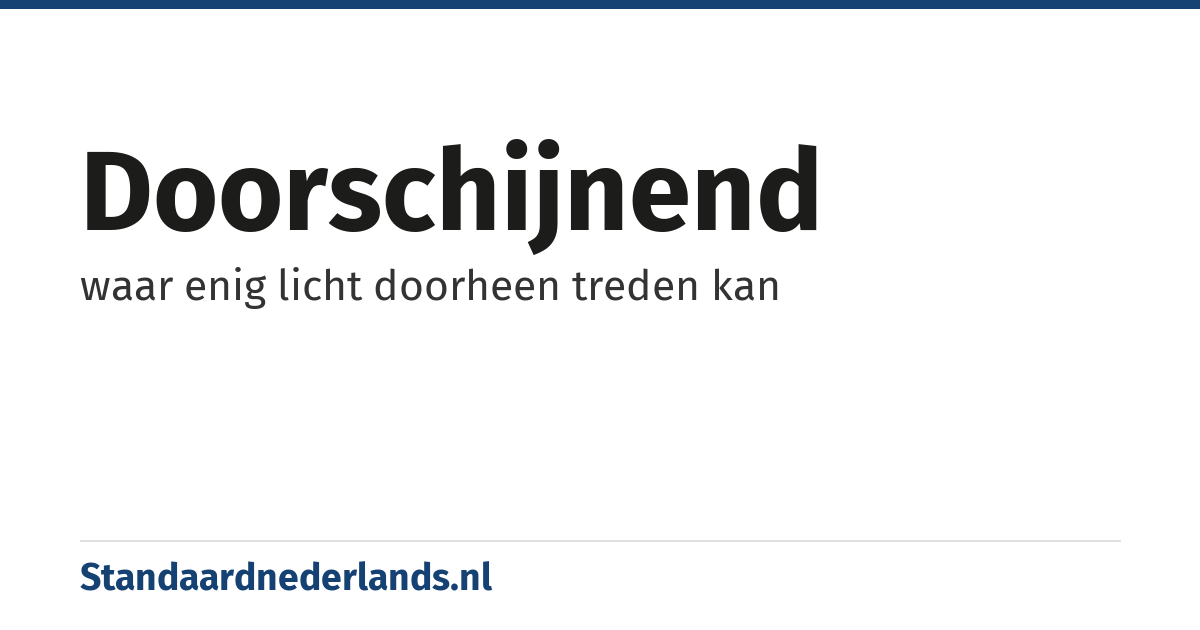 doorschijnend: waar enig licht doorheen treden kan