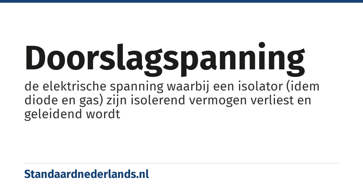 doorslagspanning: de elektrische spanning waarbij een isolator (idem diode en gas) zijn isolerend vermogen verliest en geleidend wordt