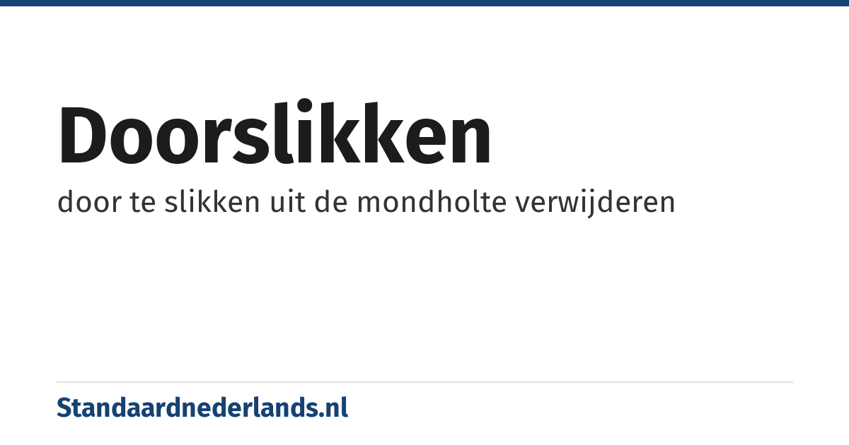 doorslikken: door te slikken uit de mondholte verwijderen