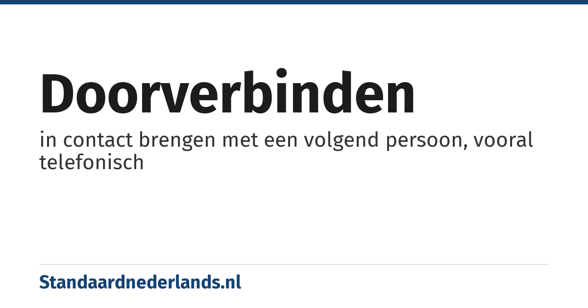 doorverbinden: in contact brengen met een volgend persoon, vooral telefonisch