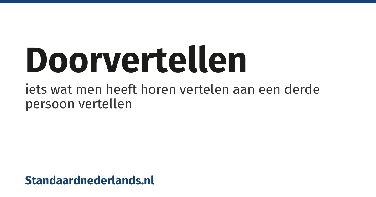 doorvertellen: iets wat men heeft horen vertelen aan een derde persoon vertellen