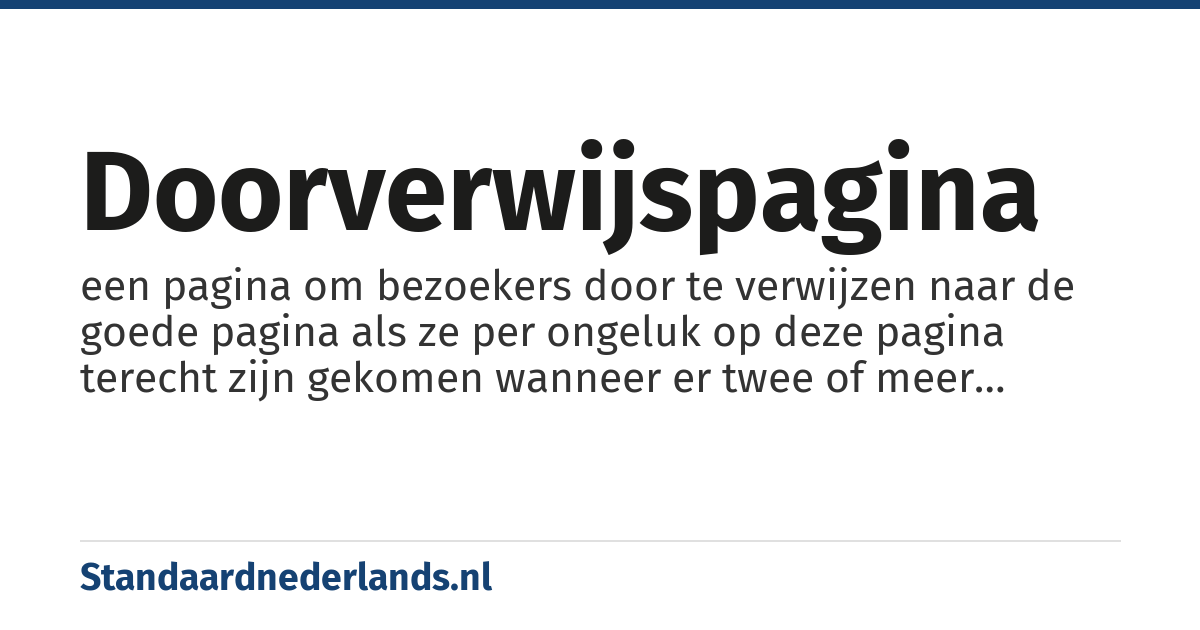 doorverwijspagina: een pagina om bezoekers door te verwijzen naar de goede pagina als ze per ongeluk op deze pagina terecht zijn gekomen wanneer er twee of meer onderwerpen zijn met dezelfde titel