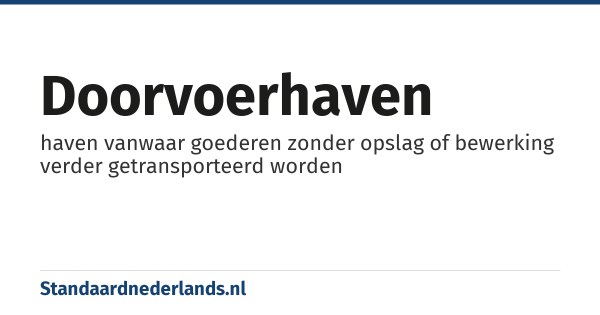doorvoerhaven: haven vanwaar goederen zonder opslag of bewerking verder getransporteerd worden