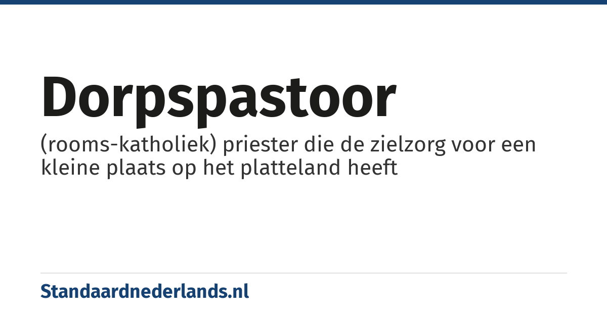 dorpspastoor: (rooms-katholiek) priester die de zielzorg voor een kleine plaats op het platteland heeft
