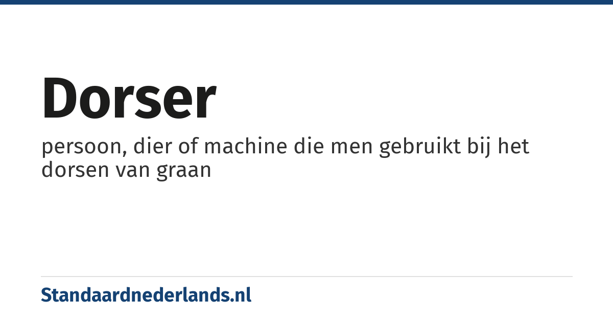 dorser: persoon, dier of machine die men gebruikt bij het dorsen van graan