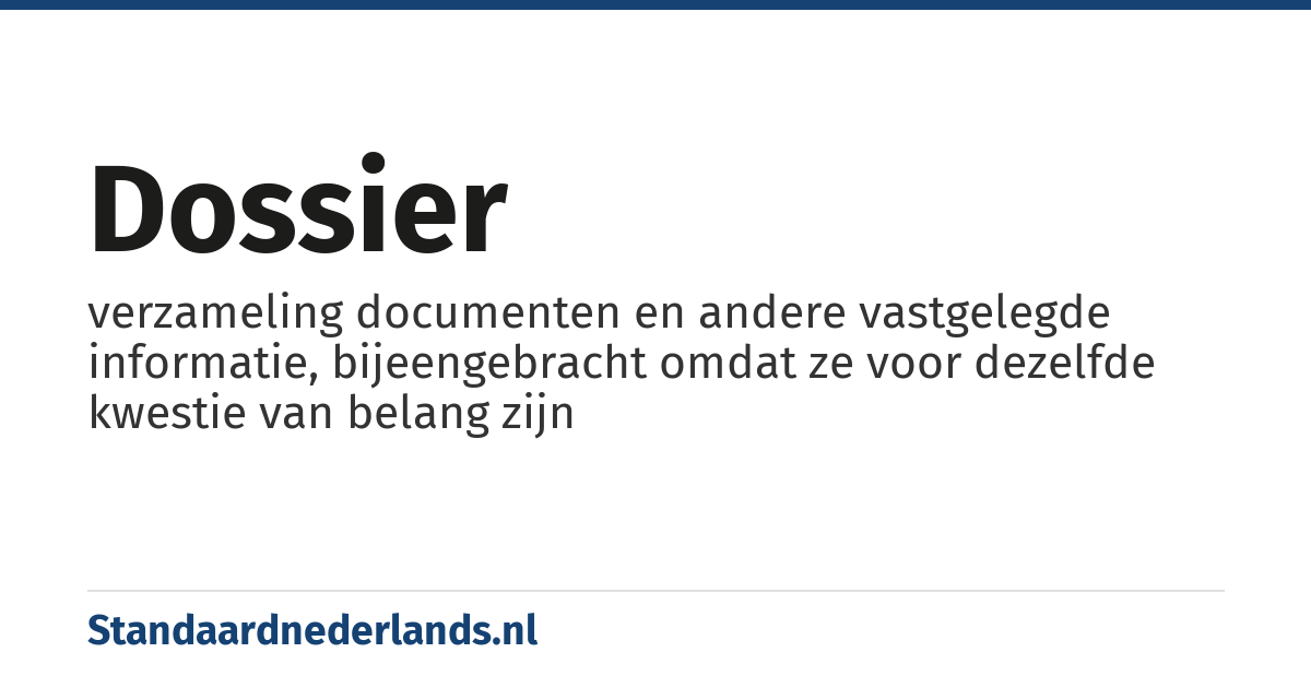 dossier: verzameling documenten en andere vastgelegde informatie, bijeengebracht omdat ze voor dezelfde kwestie van belang zijn