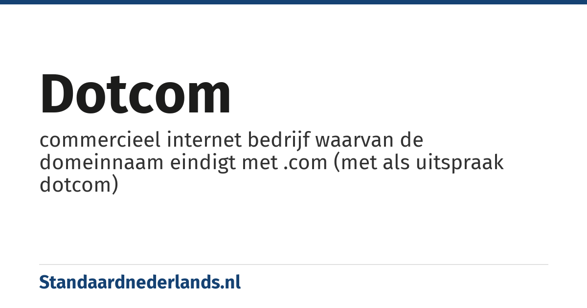dotcom: commercieel internet bedrijf waarvan de domeinnaam eindigt met .com (met als uitspraak dotcom)