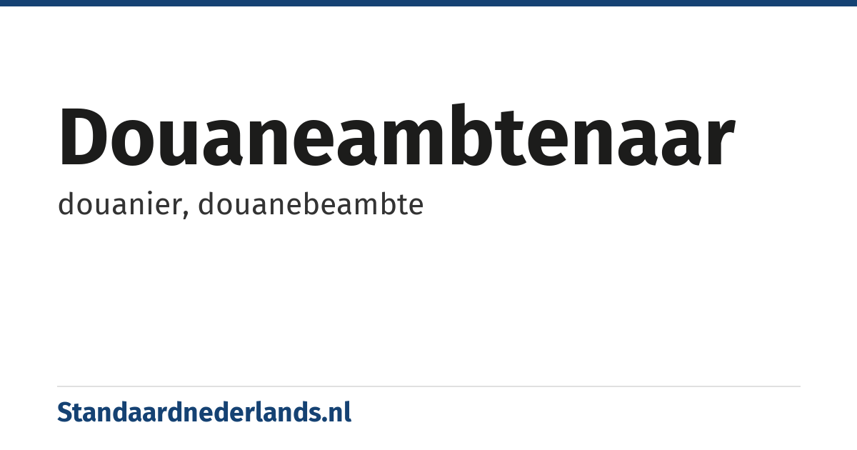 douaneambtenaar: douanier, douanebeambte