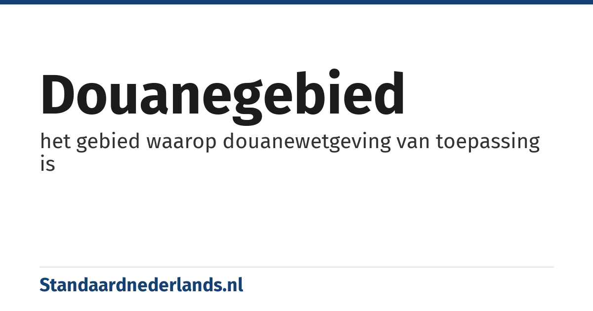 douanegebied: het gebied waarop douanewetgeving van toepassing is
