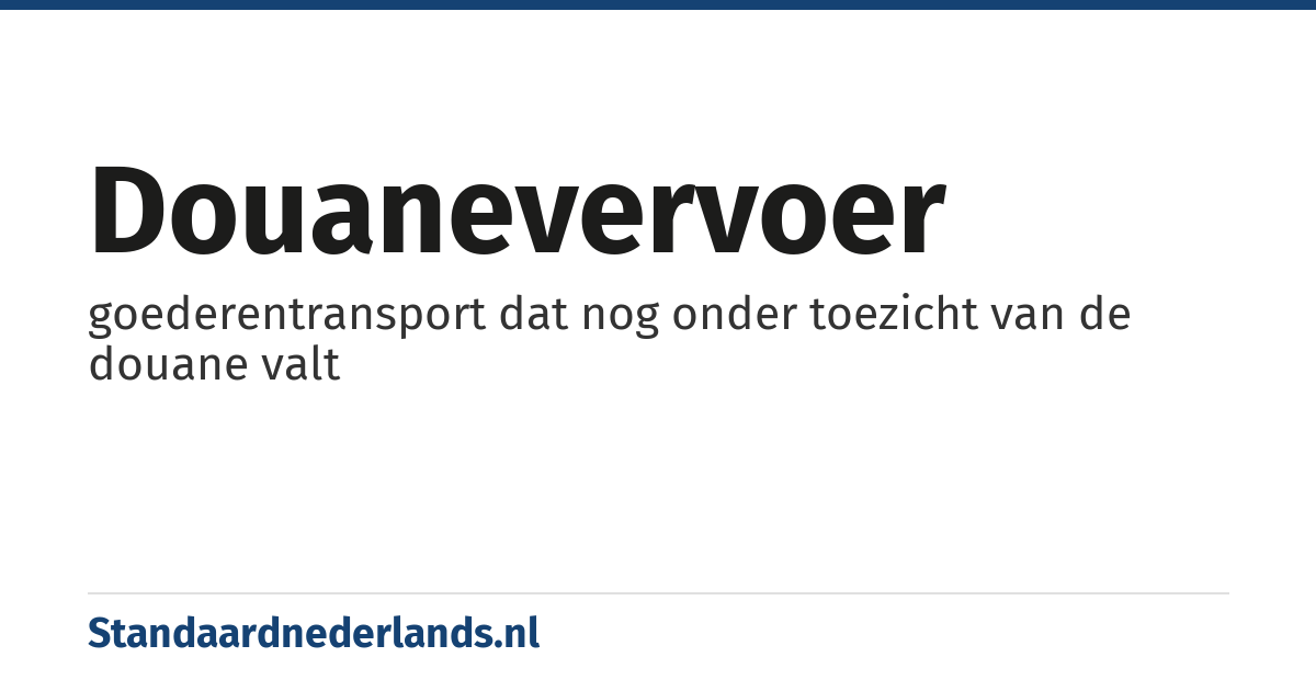 douanevervoer: goederentransport dat nog onder toezicht van de douane valt