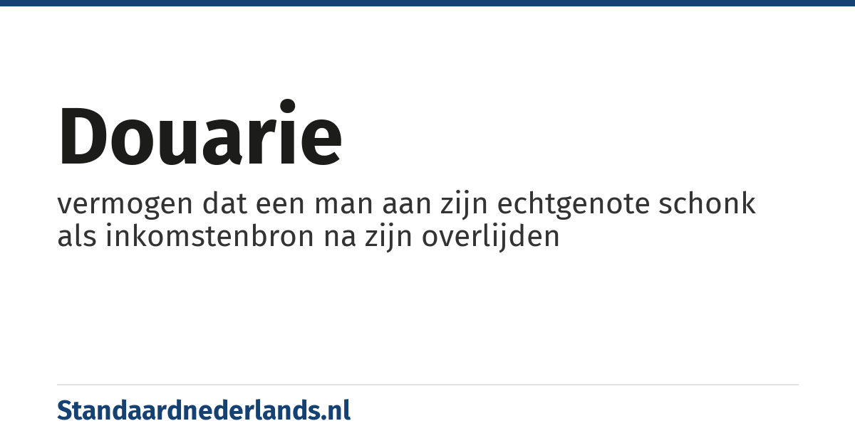 douarie: vermogen dat een man aan zijn echtgenote schonk als inkomstenbron na zijn overlijden