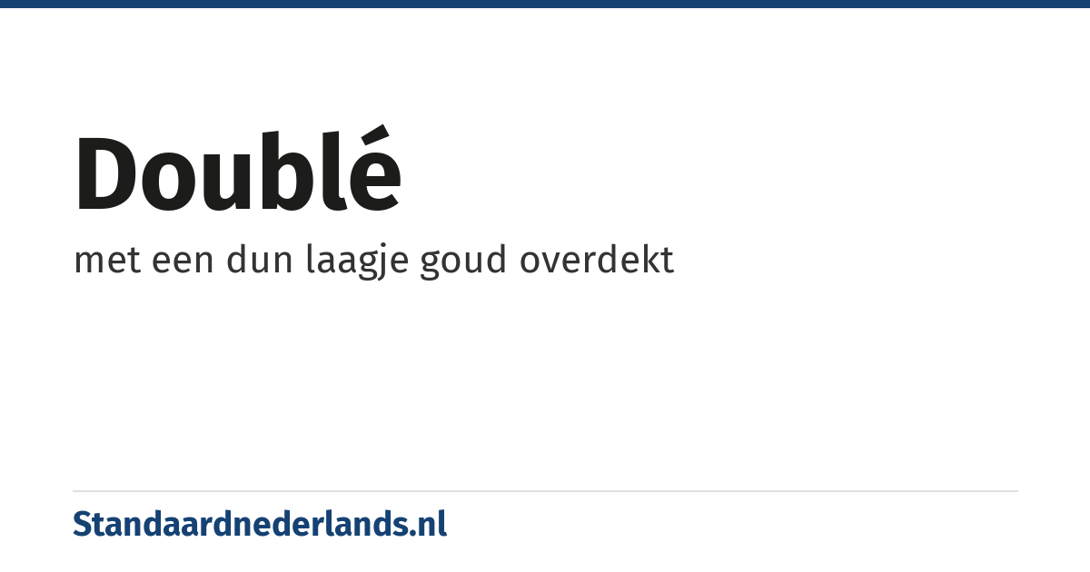doublé: met een dun laagje goud overdekt