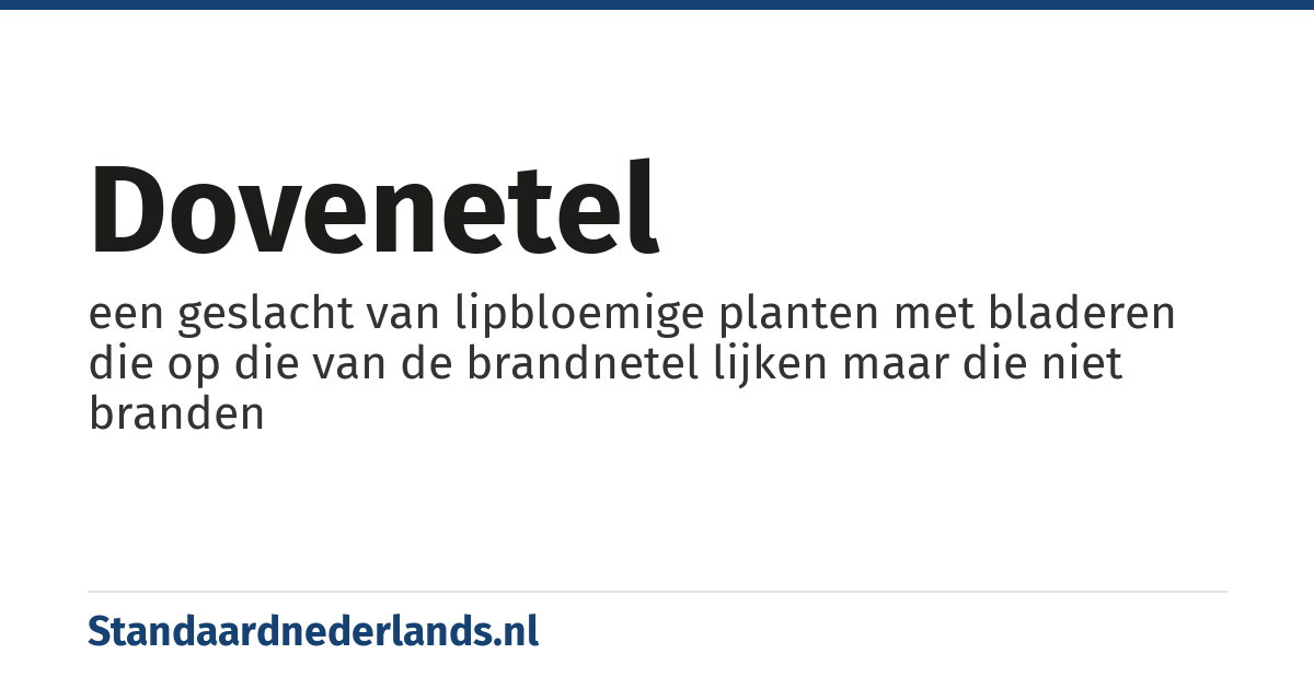 dovenetel: een geslacht van lipbloemige planten met bladeren die op die van de brandnetel lijken maar die niet branden