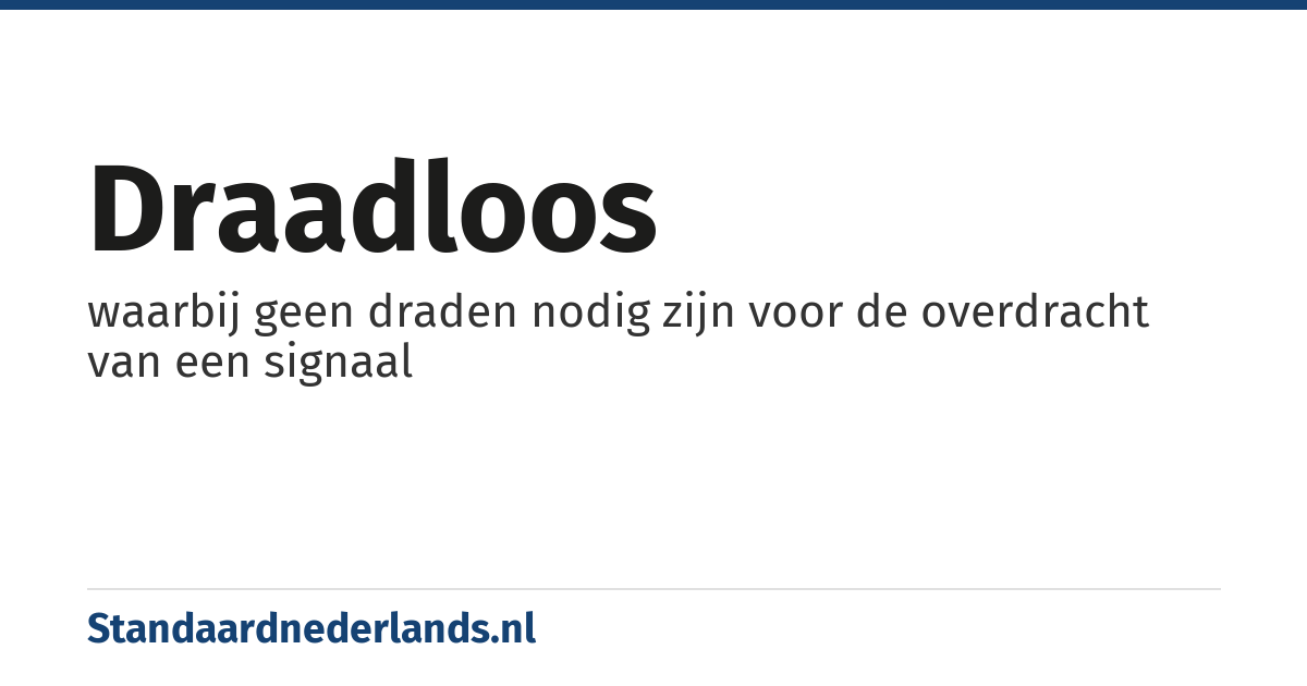 draadloos: waarbij geen draden nodig zijn voor de overdracht van een signaal