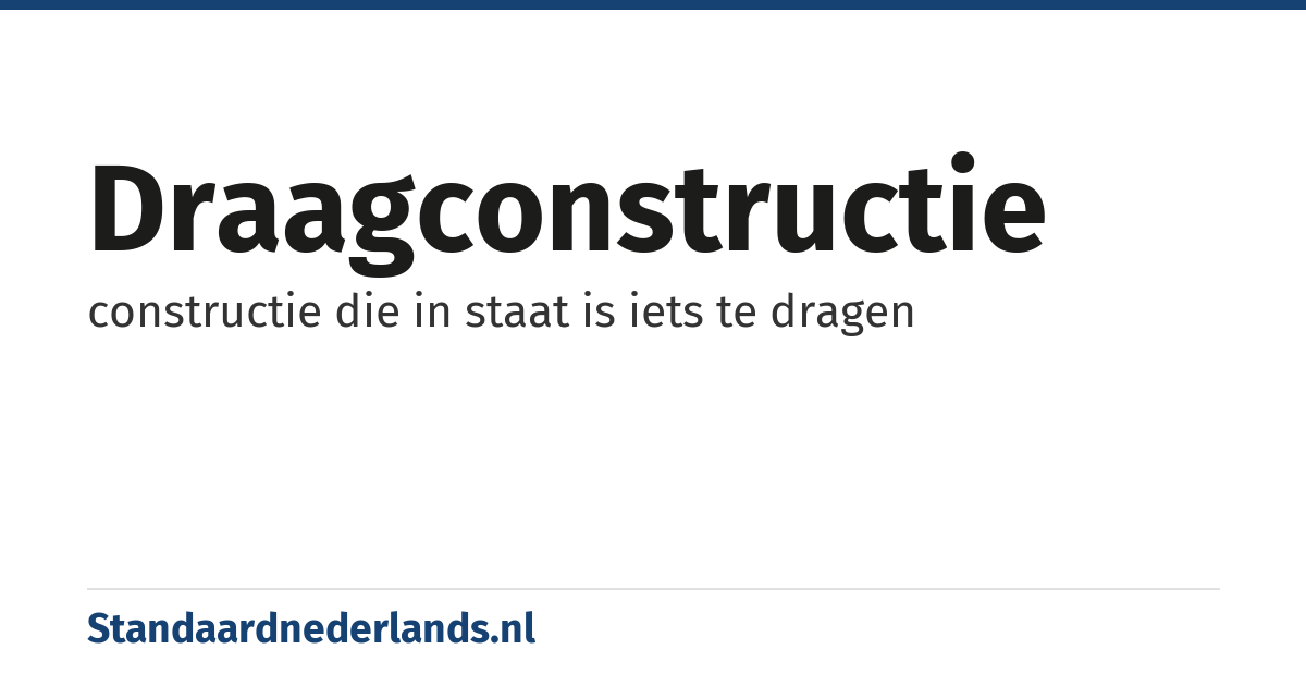 draagconstructie: constructie die in staat is iets te dragen