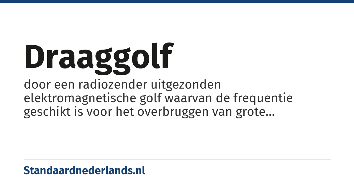 draaggolf: door een radiozender uitgezonden elektromagnetische golf waarvan de frequentie geschikt is voor het overbruggen van grote afstanden. Het signaal van geluid, beeld, en data, wordt er als inhoud aan 'meegegeven' (erop gemoduleerd)