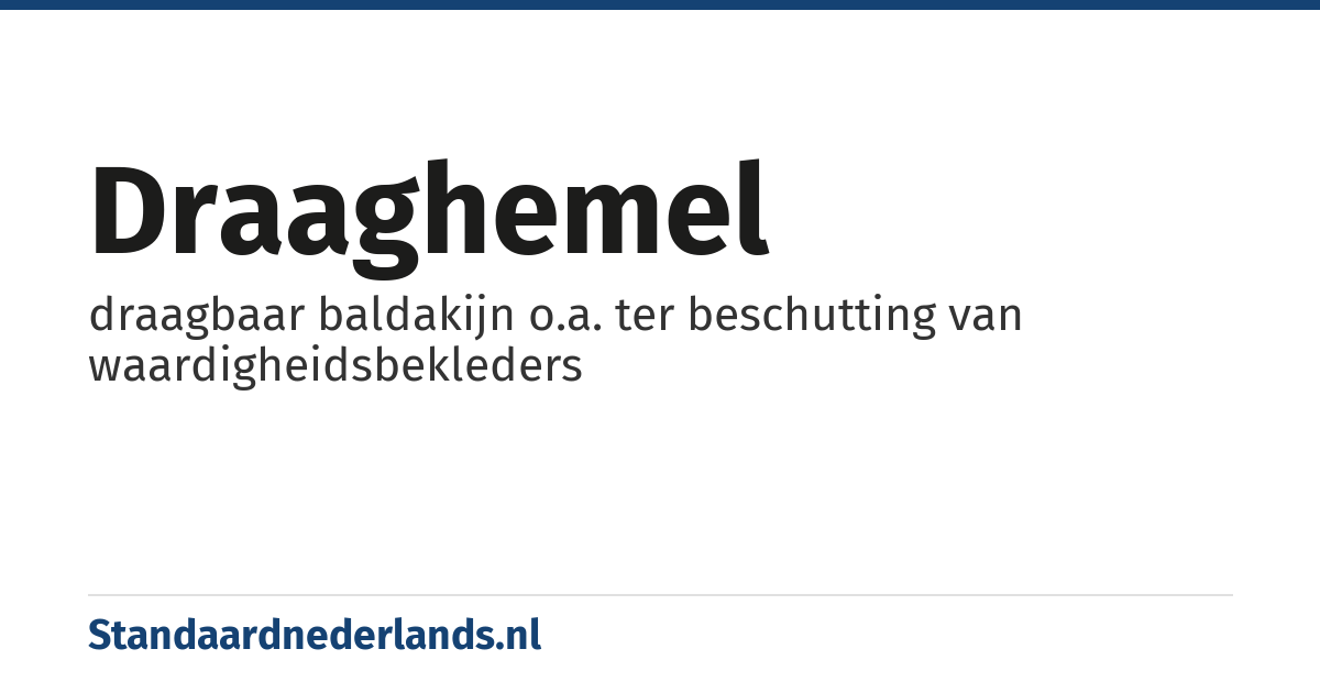 draaghemel: draagbaar baldakijn o.a. ter beschutting van waardigheidsbekleders