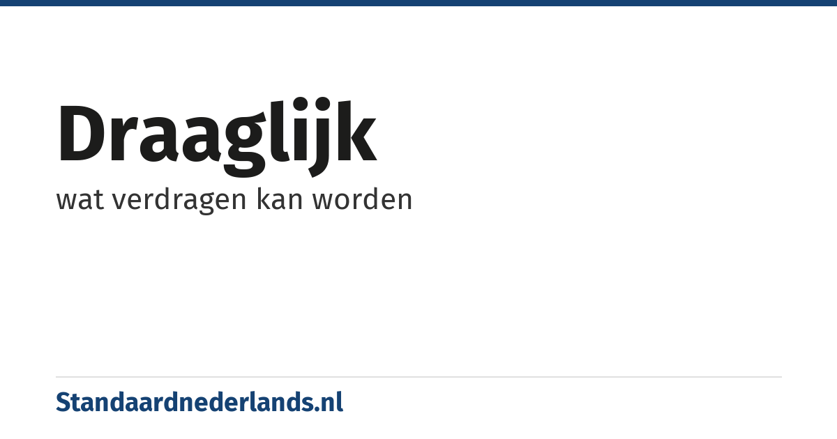 draaglijk: wat verdragen kan worden
