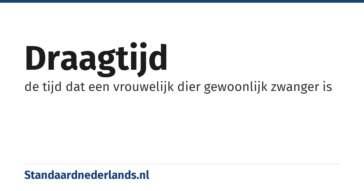 draagtijd: de tijd dat een vrouwelijk dier gewoonlijk zwanger is