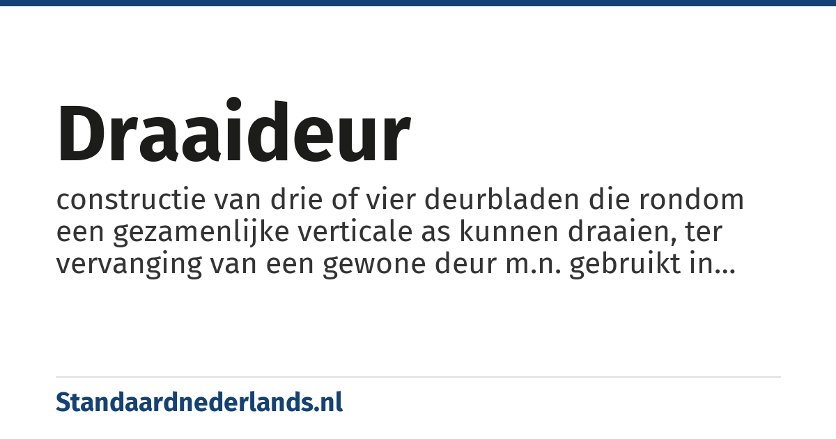 draaideur: constructie van drie of vier deurbladen die rondom een gezamenlijke verticale as kunnen draaien, ter vervanging van een gewone deur m.n. gebruikt in winkels, ziekenhuizen enz