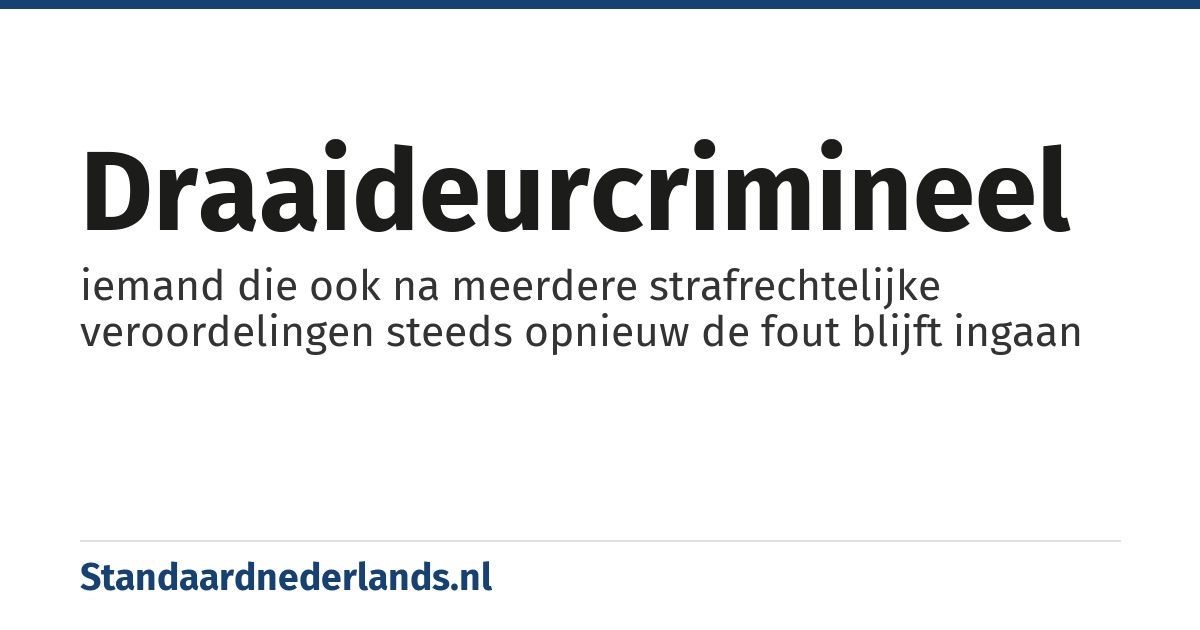 draaideurcrimineel: iemand die ook na meerdere strafrechtelijke veroordelingen steeds opnieuw de fout blijft ingaan