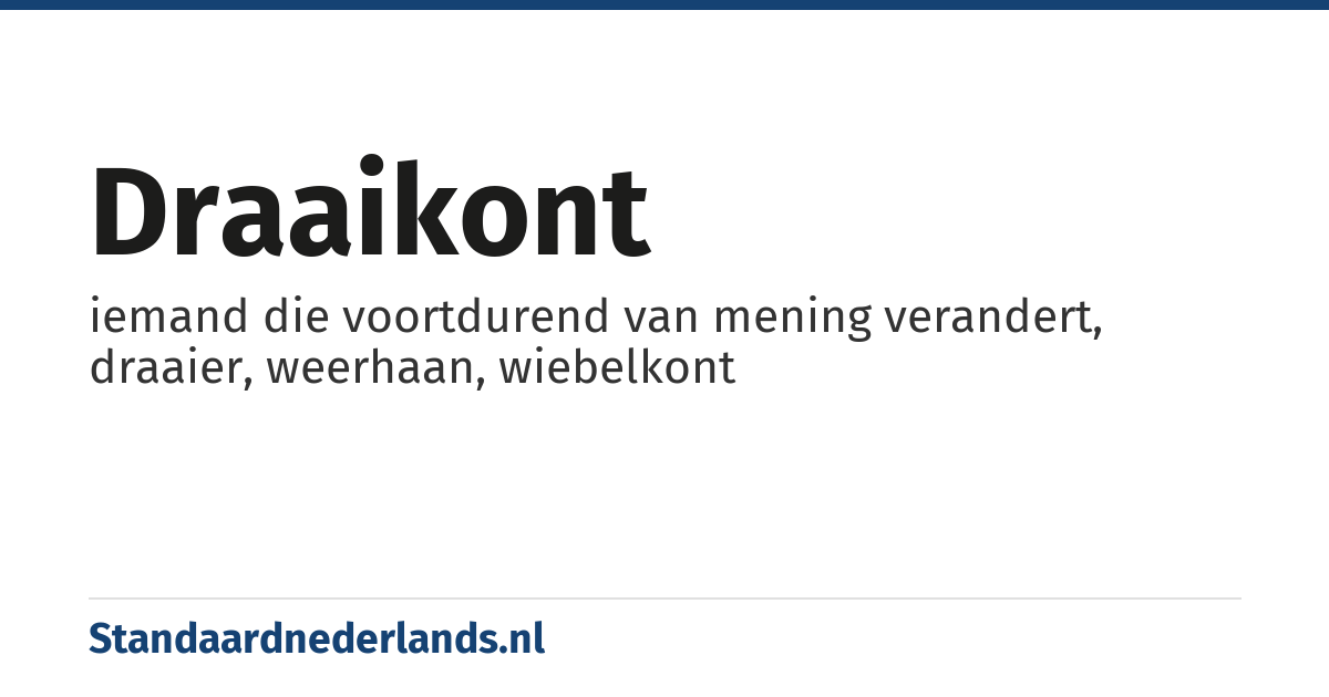 draaikont: iemand die voortdurend van mening verandert, draaier, weerhaan, wiebelkont