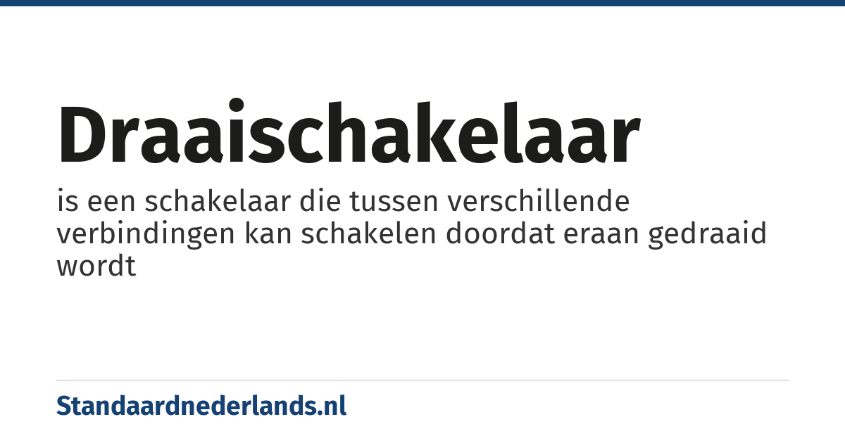draaischakelaar: is een schakelaar die tussen verschillende verbindingen kan schakelen doordat eraan gedraaid wordt