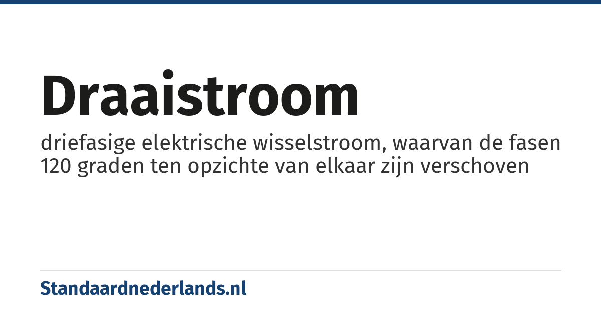 draaistroom: driefasige elektrische wisselstroom, waarvan de fasen 120 graden ten opzichte van elkaar zijn verschoven