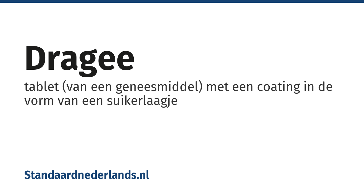 dragee: tablet (van een geneesmiddel) met een coating in de vorm van een suikerlaagje