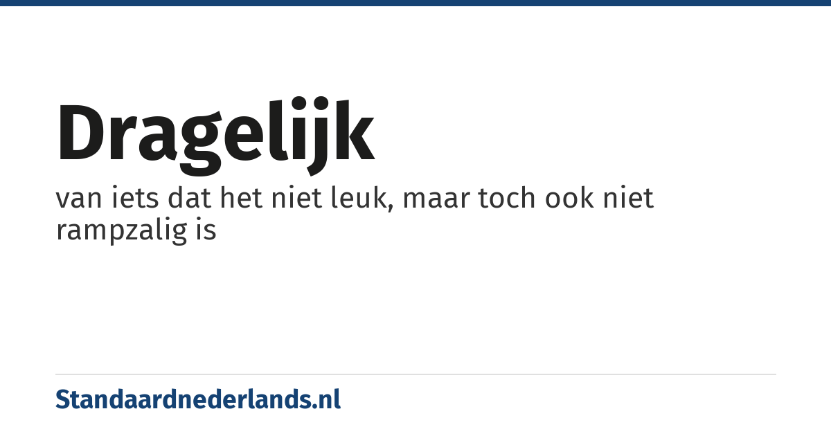 dragelijk: van iets dat het niet leuk, maar toch ook niet rampzalig is