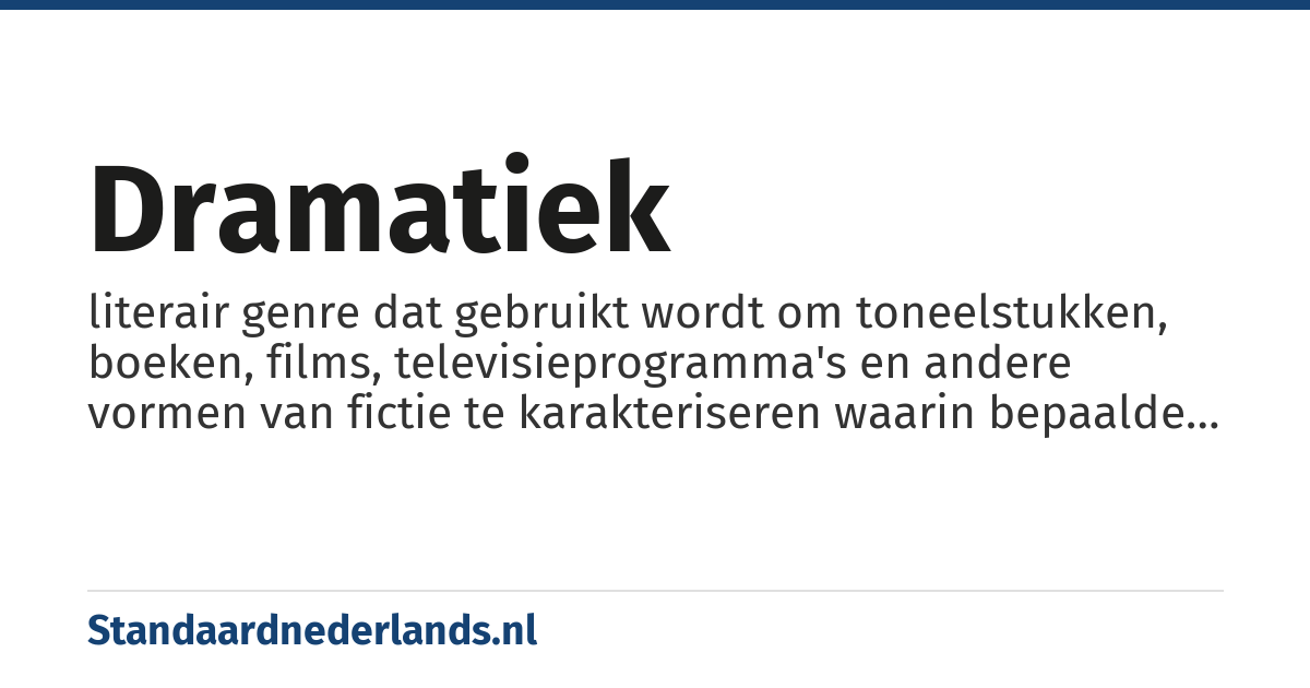 dramatiek: literair genre dat gebruikt wordt om toneelstukken, boeken, films, televisieprogramma's en andere vormen van fictie te karakteriseren waarin bepaalde persoonlijke ontwikkelingen van een of meer personages centraal staan