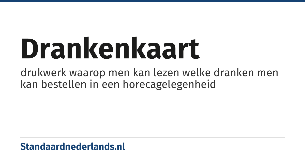 drankenkaart: drukwerk waarop men kan lezen welke dranken men kan bestellen in een horecagelegenheid