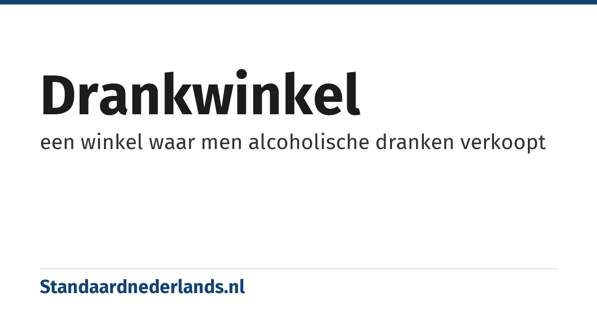 drankwinkel: een winkel waar men alcoholische dranken verkoopt