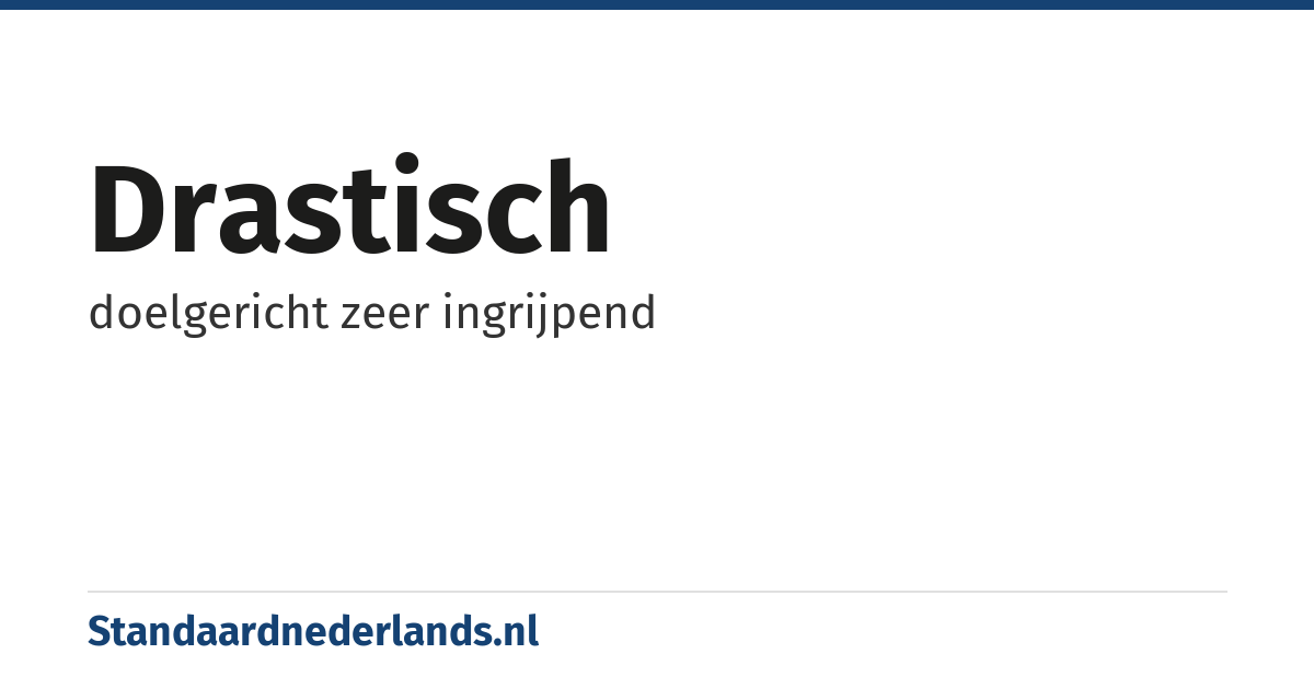 drastisch: doelgericht zeer ingrijpend