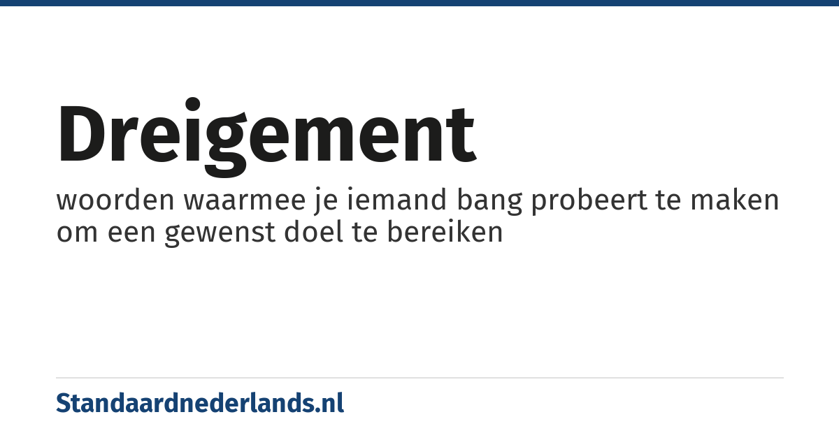 dreigement: woorden waarmee je iemand bang probeert te maken om een gewenst doel te bereiken