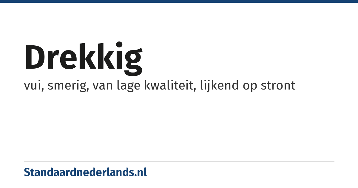 drekkig: vui, smerig, van lage kwaliteit, lijkend op stront