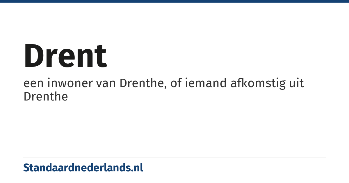 Drent: een inwoner van Drenthe, of iemand afkomstig uit Drenthe