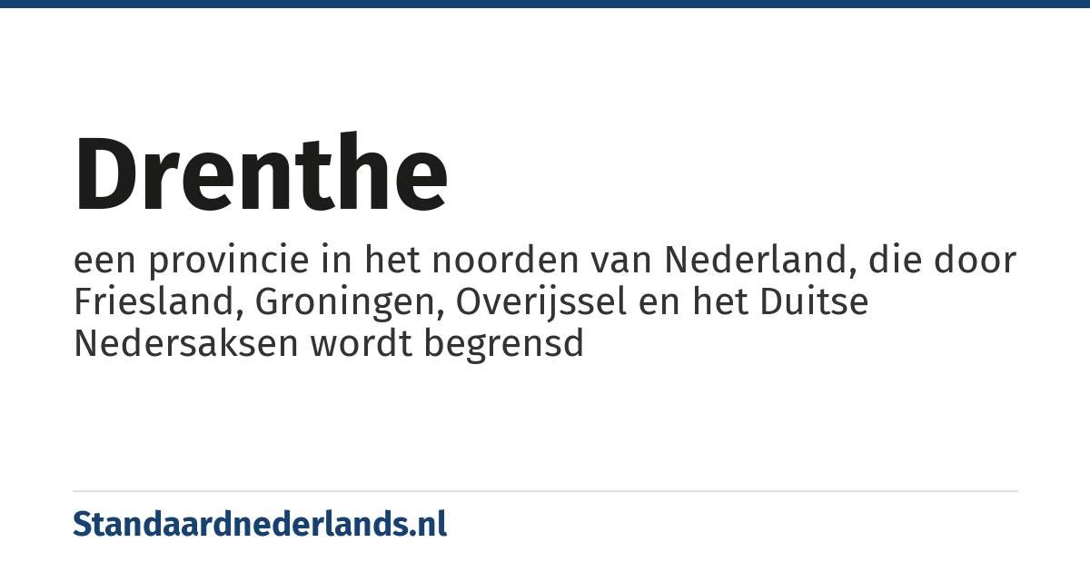 Drenthe: een provincie in het noorden van Nederland, die door Friesland, Groningen, Overijssel en het Duitse Nedersaksen wordt begrensd